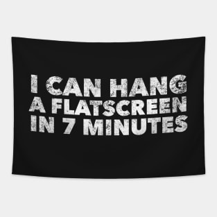 I can hang a flatscreen in 7 minutes Tapestry