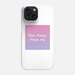 Run Away From Me Phone Case