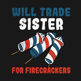 Trade Sister For Firecrackers Funny 4th Of July T-Shirt
