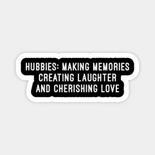 Hubbies Making Memories, Creating Laughter, and Cherishing Love Magnet