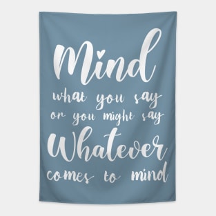 Mind what you say or you might say whatever comes to mind | Mindset Quotes Tapestry