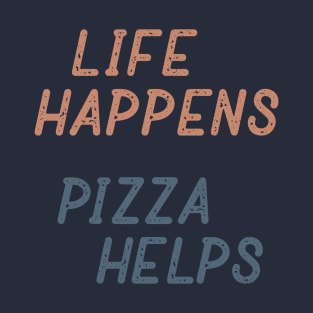 Life Happens Pizza Helps T-Shirt