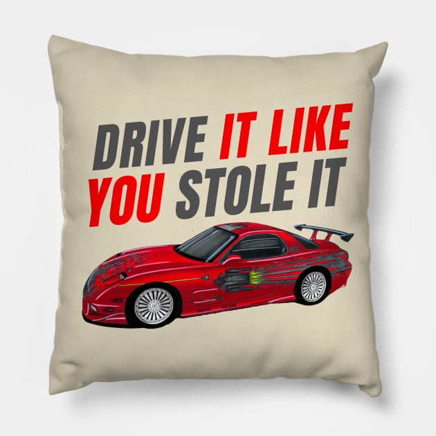 Drive it like You stole it { fast and furious Dom's RX7 FD } Pillow by MOTOSHIFT