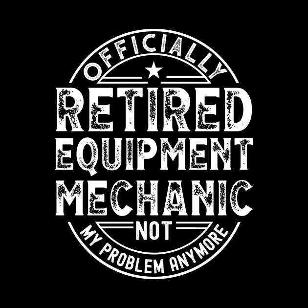 Retired Equipment Mechanic by Stay Weird