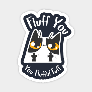 Fluff You, You Fluffin' Fuff Cat Magnet