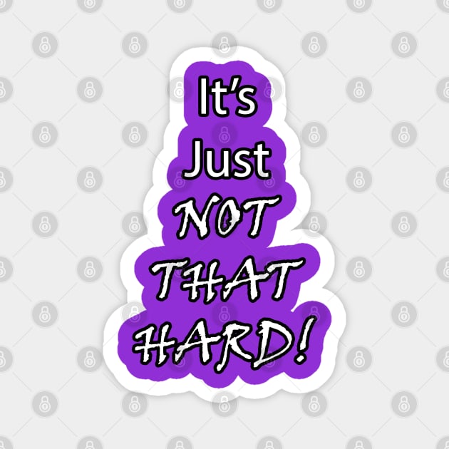 It's Just Not That Hard! Magnet by BlakCircleGirl