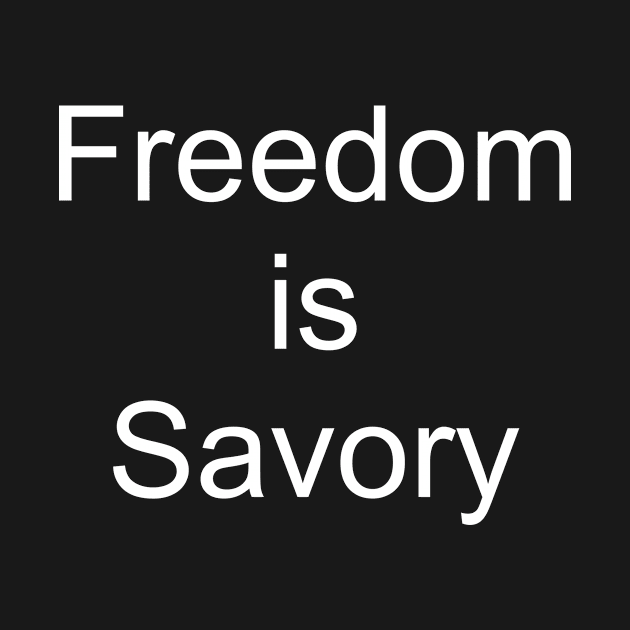 Freedom is Savory by garfunkel