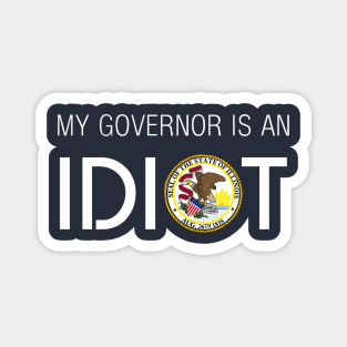 MY GOVERNOR IS AN IDIOT ILLINOIS Magnet