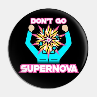 Don't Go Supernova Pin