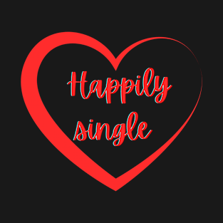 happy singles awareness day for singles, anti valentines day- singles awareness day T-Shirt