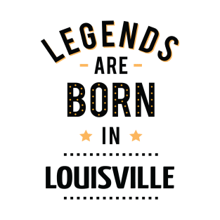 Legends Are Born In Louisville T-Shirt