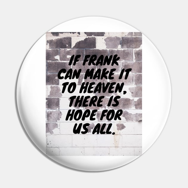 Frank goes to Heaven Pin by CarefulFund