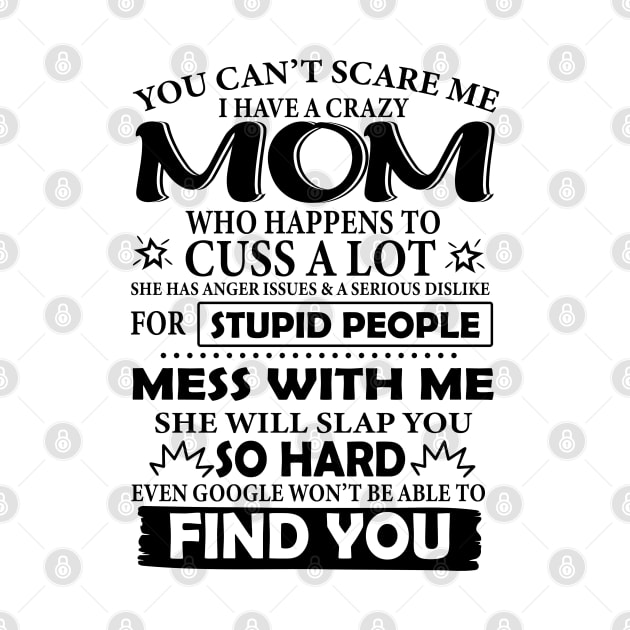 You can't scare me I have a crazy mom Mother's day by ssflower