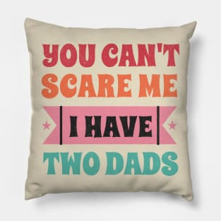 Can't Scare Me I have two dads Pillow