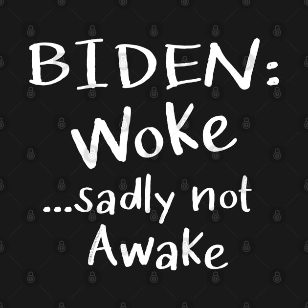 Biden Woke but not Awake Conservative Patriotic - Anti Biden by Your Country USA Designs