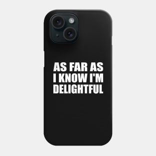 as far as i know I'm delightful Phone Case