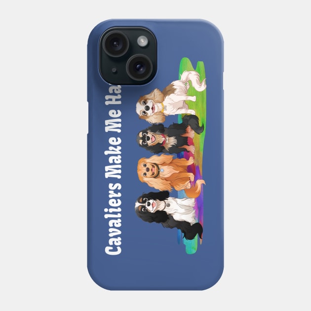 Cavaliers Make Me Happy Gifts and Shirts Phone Case by Cavalier Gifts