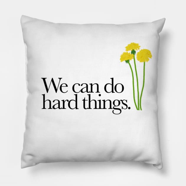 We Can Do Hard Things Pillow by robin