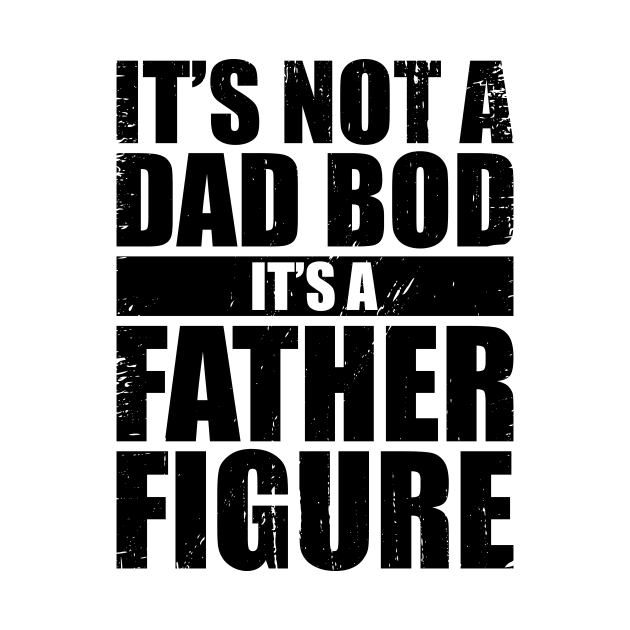 It's Not A Dad Bod It's A Father Figure Funny by truffela