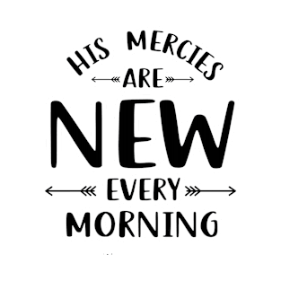 His Mercies are new every morning. T-Shirt