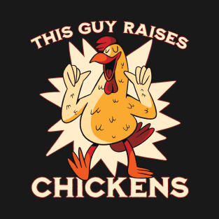 This guy raises chickens T-Shirt