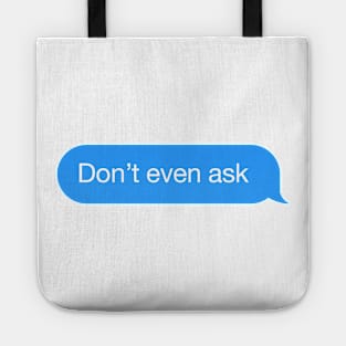 Chat bubble 'Don't even ask' messenger reply Tote