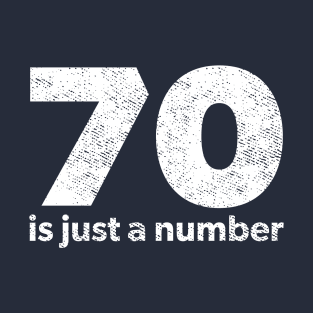 70 is just a number T-Shirt