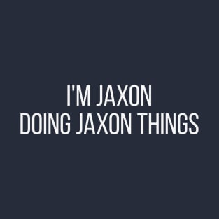 I'm Jaxon doing Jaxon things T-Shirt