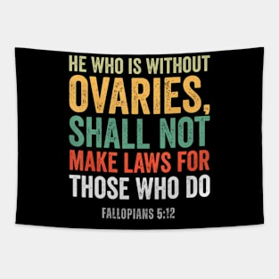 He Who Is Without Ovaries Shall Not Make Laws Tapestry