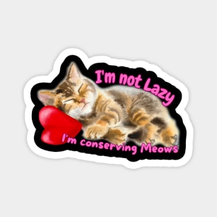 Im not Lazy I'm Conserving Meows Magnet