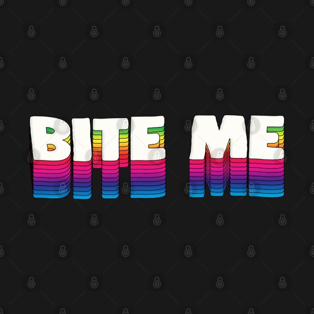 Bite Me - Funny Typographic Slogan Design by DankFutura