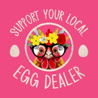 Support Your Local Egg Dealer for Funny Chicken Farmer Farm T-Shirt