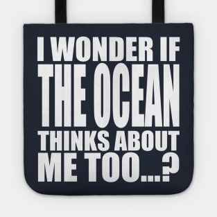 i wonder if the Ocean thinks about me too Tote