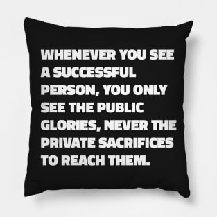 Whenever You See A Successful Person, You Only See The Public Glories, Never The Private Sacrifices To Reach Them - Vaibhav Shah quote Pillow