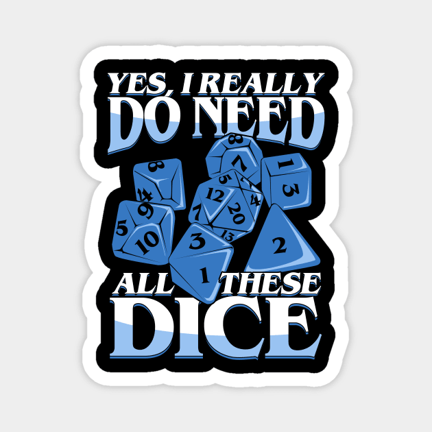 Yes I Really Do Need All These Dice Magnet by Dolde08