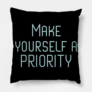 Make yourself a priority Pillow