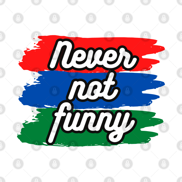 Never Not Funny t-shirt by AabouchIsmail