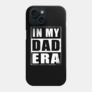 In My Dad Era Dad Father Daddy Husband Era For Mens Phone Case