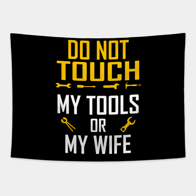 Do Not Touch My Tools or My Wife Funny Valentines Day Gifts Tapestry by springins