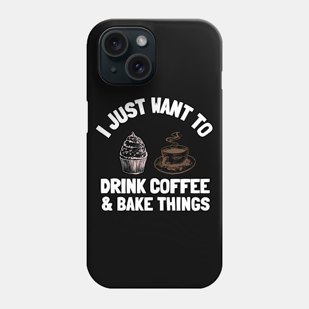 I Just Want To Drink Coffee & Bake Things Phone Case by Orange-Juice