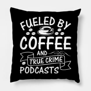 Fueled by coffee and true crime podcasts Pillow