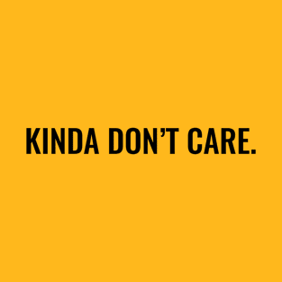 Kinda Don't Care T-Shirt