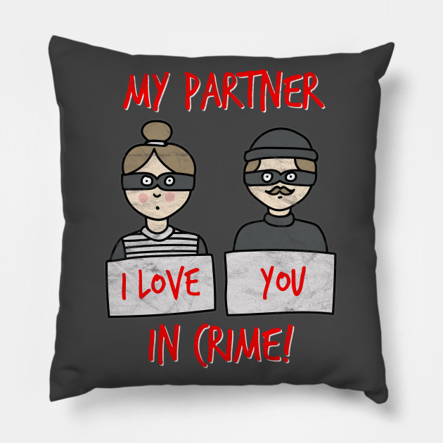 I Love You My Partner In Crime Valentines Day Pillow Teepublic