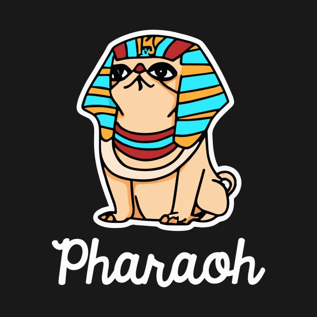 Pharaoh Pug Dog Owner Pugs Funny Dog by BetterManufaktur