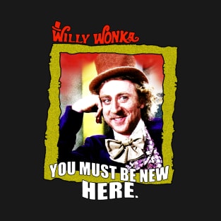 Wonka - You Must Be New Here T-Shirt