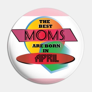 Best Moms are born in April T-Shirt Gift Idea Pin