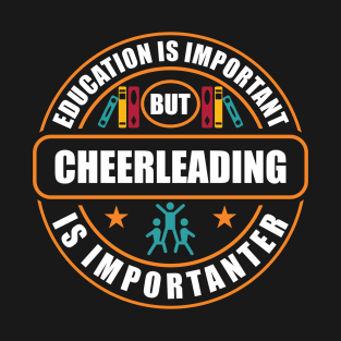 Education Is Important Cheerleading Is Importanter T-Shirt