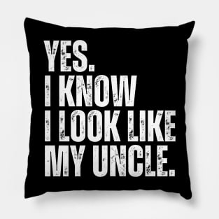 Yes I Know I Look Like My Uncle Pillow