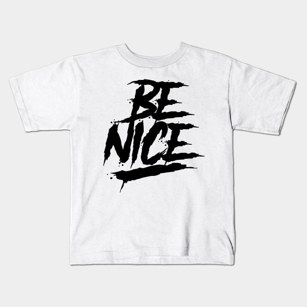 Be Nice Shirtdesignideas Kids T Shirt Teepublic