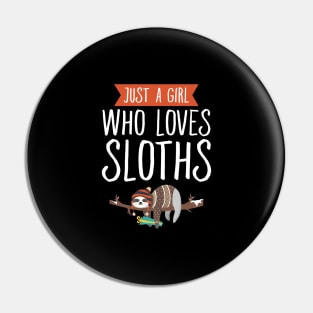 Just a girl who loves sloths Pin
